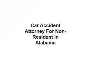 Car Accident Attorney for Non Residents in Alabama