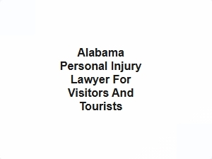 Alabama Personal Injury Lawyer for Visitors and Tourists